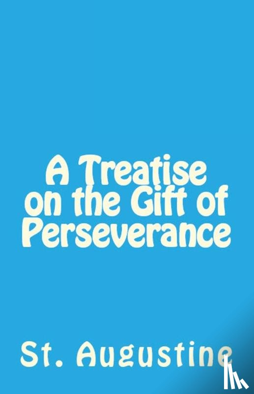 Augustine, St - A Treatise on the Gift of Perseverance