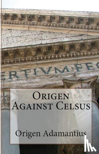 Adamantius, Origen - Origen Against Celsus