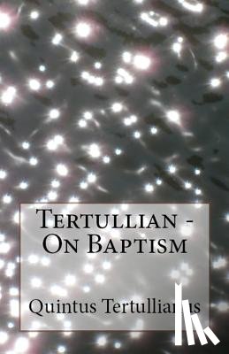 Tertullian - On Baptism