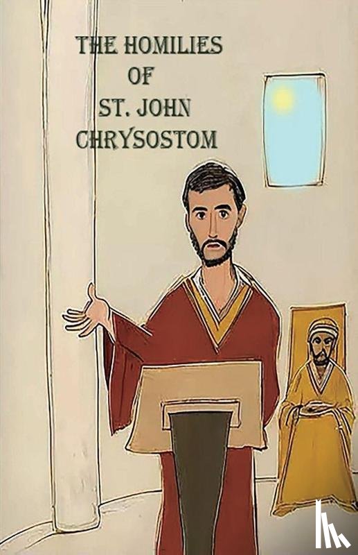 Chrysostom, St. John - The Homilies of St. John Chrysostom
