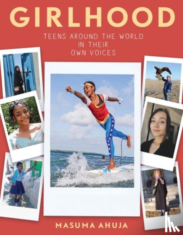 Ahuja, Masuma - Girlhood: Teens around the World in Their Own Voices