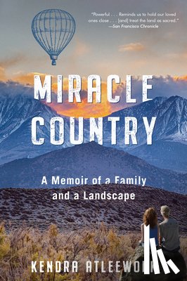 Atleework, Kendra - Miracle Country: A Memoir of a Family and a Landscape