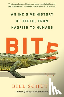 Schutt, Bill - Bite: An Incisive History of Teeth, from Hagfish to Humans