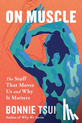 Tsui, Bonnie - On Muscle: The Stuff That Moves Us and Why It Matters