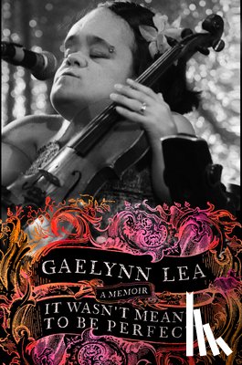Lea, Gaelynn - It Wasn't Meant to Be Perfect: A Memoir