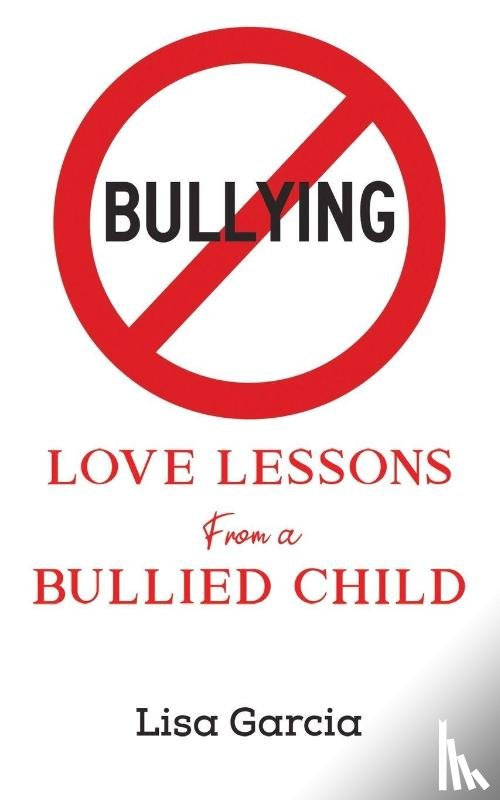 Garcia, Lisa - Love Lessons from a Bullied Child