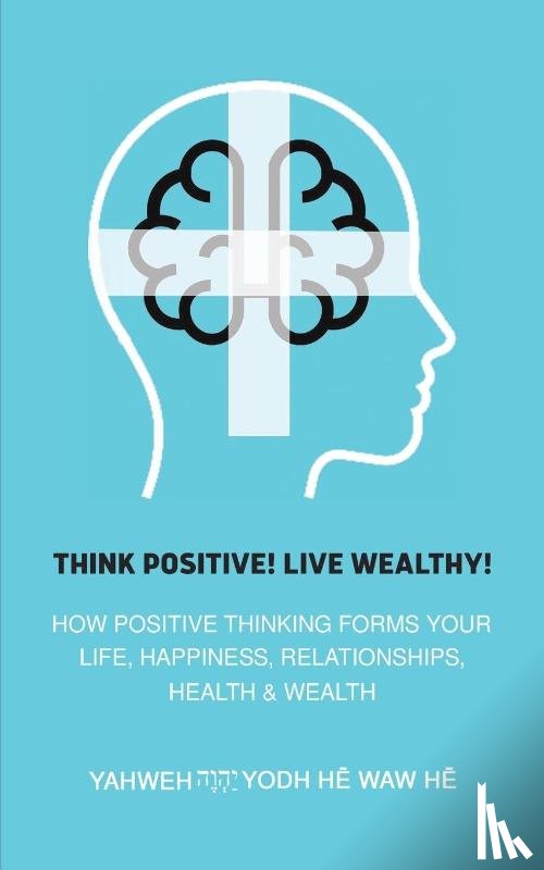 He Waw He, Yahweh Yodh - Think Positive! Live Wealthy!