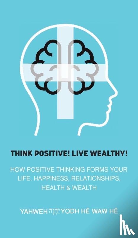 He Waw He, Yahweh Yodh - Think Positive! Live Wealthy!