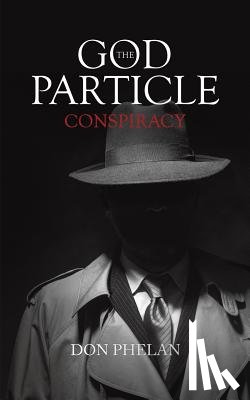 Don Phelan - The God Particle Conspiracy
