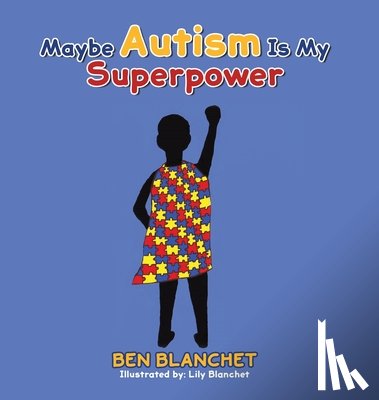 Blanchet, Ben - Maybe Autism Is My Superpower