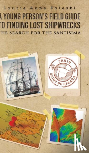 Zaleski, Laurie Anne - A Young Person's Field Guide to Finding Lost Shipwrecks