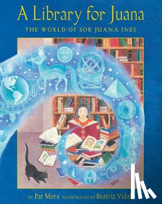 Mora, Pat - A Library for Juana: The World of Sor Juana Inés
