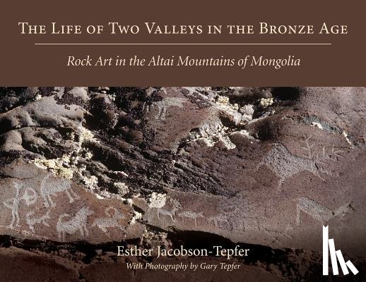 Jacobson-Tepfer, Esther - The Life of Two Valleys in the Bronze Age: Rock Art in the Altai Mountains of Mongolia