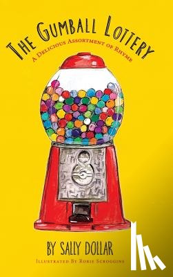 Dollar, Sally - The Gumball Lottery: A Delicious Assortment of Rhyme