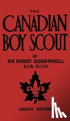 Baden-Powell, Robert - The Canadian Boy Scout (Legacy Edition)