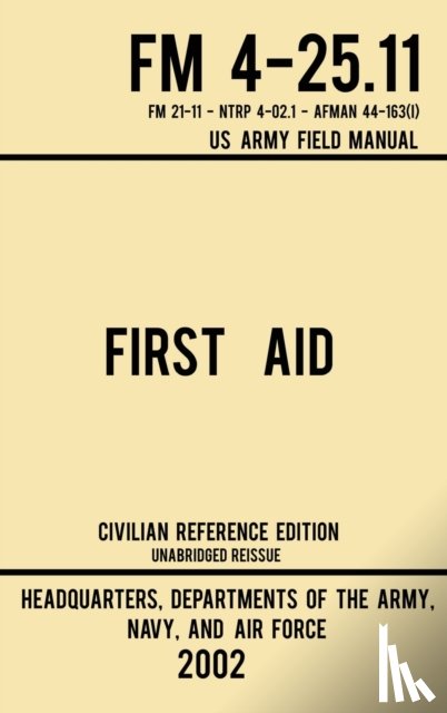 Us Army, Navy And Air Force - First Aid - FM 4-25.11 US Army Field Manual (2002 Civilian Reference Edition)