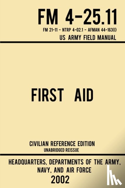 Us Army, Navy And Air Force - First Aid - FM 4-25.11 US Army Field Manual (2002 Civilian Reference Edition)