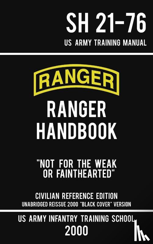 Us Army Infantry Training School - US Army Ranger Handbook SH 21-76 - "Black Cover" Version (2000 Civilian Reference Edition)