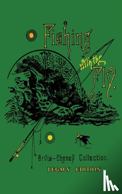 Orvis, Charles F, A Nelson, Cheney - Fishing With The Fly (Legacy Edition)