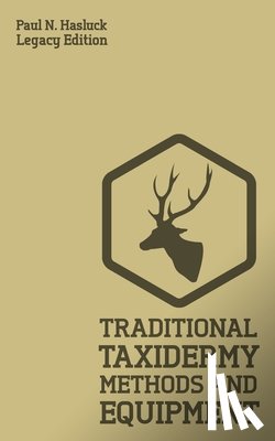 Hasluck, Paul N - Traditional Taxidermy Methods And Equipment (Legacy Edition)