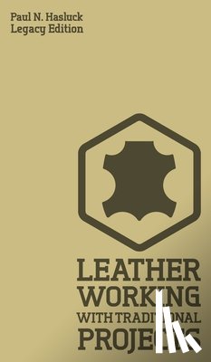 Hasluck, Paul N - Leather Working With Traditional Projects (Legacy Edition)