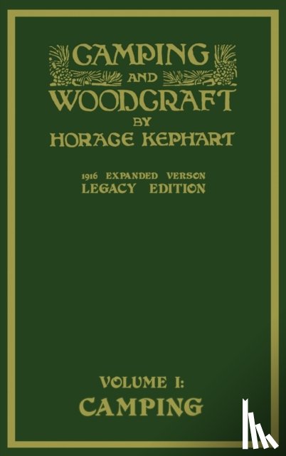 Kephart, Horace - Camping And Woodcraft Volume 1 - The Expanded 1916 Version (Legacy Edition)