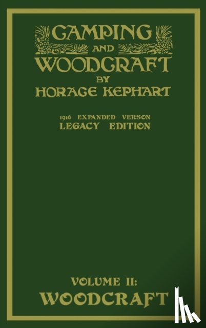 Kephart, Horace - Camping And Woodcraft Volume 2 - The Expanded 1916 Version (Legacy Edition)