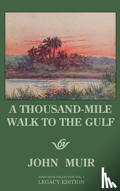 Muir, John - A Thousand-Mile Walk To The Gulf - Legacy Edition - A Great Hike To The Gulf Of Mexico, Florida, And The Atlantic Ocean