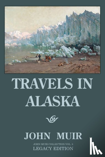 Muir, John - Travels In Alaska - Legacy Edition