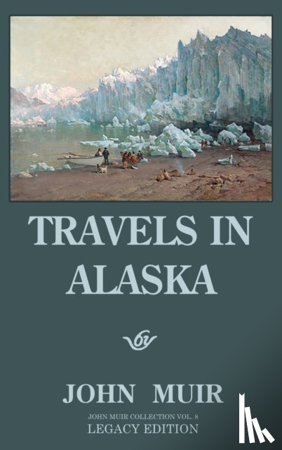 Muir, John - Travels In Alaska (Legacy Edition)