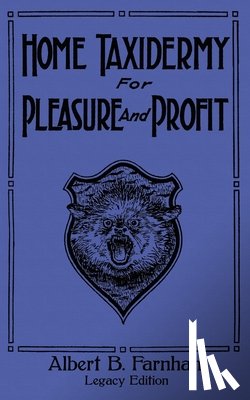 Farnham, Albert B - Home Taxidermy For Pleasure And Profit (Legacy Edition)