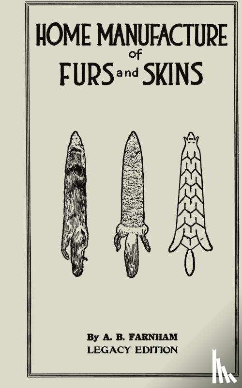 Farnham, Albert B - Home Manufacture Of Furs And Skins (Legacy Edition)