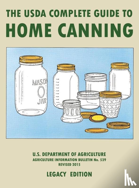 U S Dept of Agriculture - The USDA Complete Guide To Home Canning (Legacy Edition)
