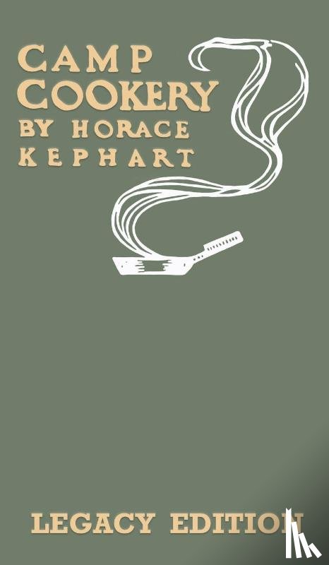Kephart, Horace - Camp Cookery (Legacy Edition)