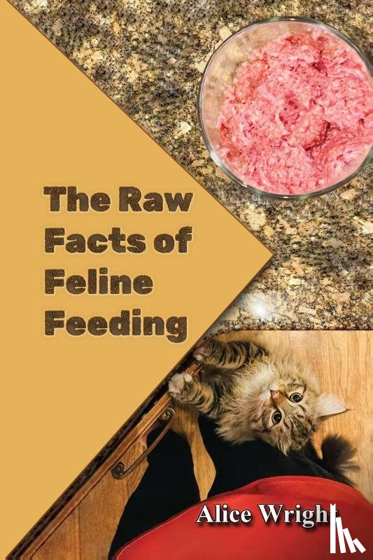Wright, Alice - The Raw Facts of Feline Feeding
