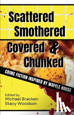 Bracken, Michael - Scattered, Smothered, Covered & Chunked: Crime Fiction Inspired by Waffle House