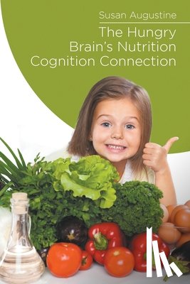 Augustine, Susan - The Hungry Brain's Nutrition Cognition Connection
