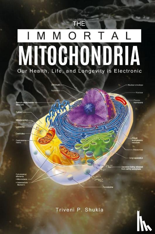 Shukla, Triveni P - The Immortal Mitochondria