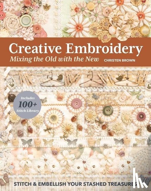 Brown, Christen - Creative Embroidery, Mixing the Old with the New
