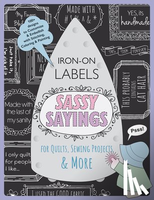 Creus, Julie - Sassy Sayings Iron-on Labels for Quilts, Sewing Projects & More