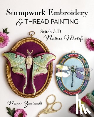 Zaniewski, Megan - Stumpwork Embroidery & Thread Painting