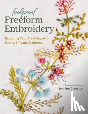 Clouston, Jennifer - Foolproof Freeform Embroidery