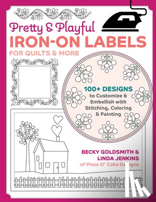 Goldsmith, Becky, Jenkins, Linda - Pretty & Playful Iron-on Labels for Quilts & More