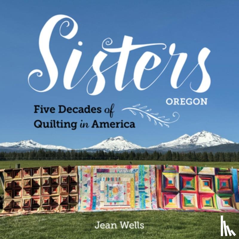 Wells, Jean - Sisters, Oregon – Five Decades of Quilting in America