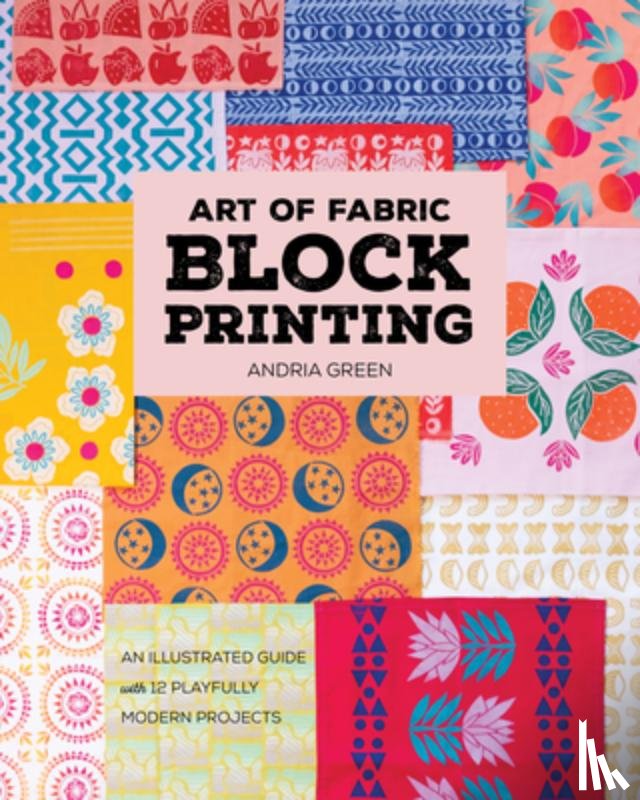 Green, Andria - Art of Fabric Block Printing