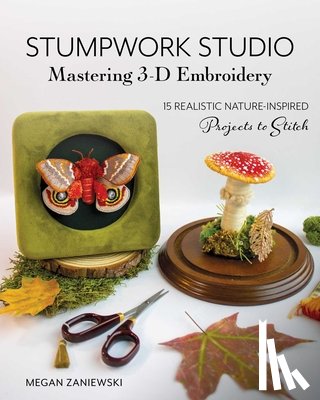 Zaniewski, Megan - Stumpwork Studio – Mastering 3-D Embroidery