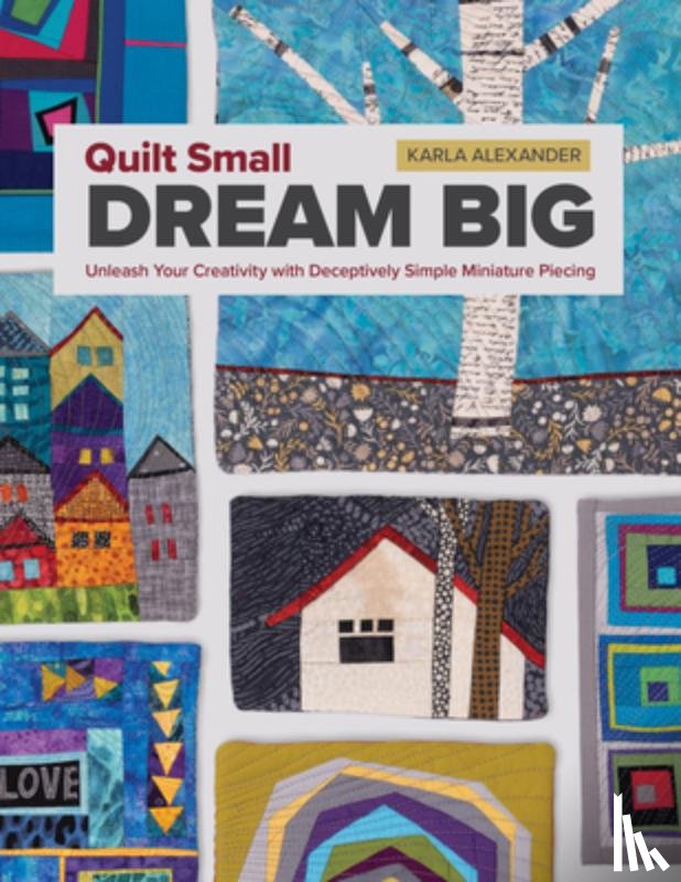 Alexander, Karla - Quilt Small, Dream Big