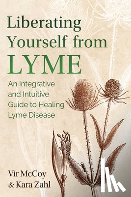 McCoy, Vir, Zahl, Kara - Liberating Yourself from Lyme