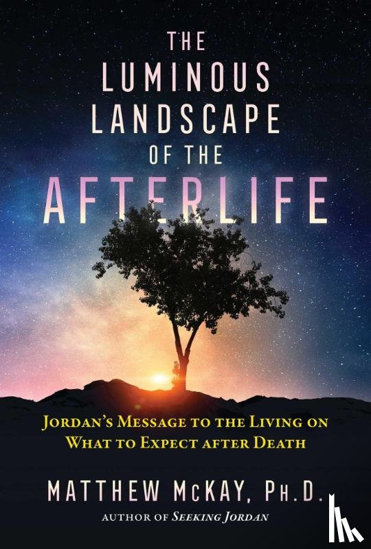 McKay, Matthew - The Luminous Landscape of the Afterlife