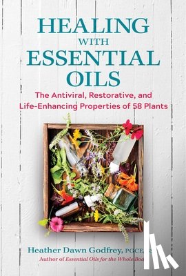 Godfrey, Heather Dawn - Healing with Essential Oils